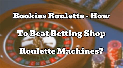 Bookies Roulette: How To Beat Bookies Roulette Machines.